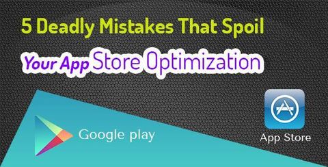 5 Deadly Mistakes that spoil your App Store Optimization